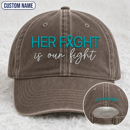 Personalized Her Fight Is Our Fight V2 Teal Ribbon Embroidered Washed Cap