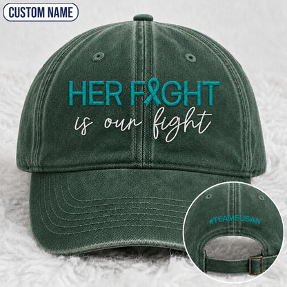 Personalized Her Fight Is Our Fight V2 Teal Ribbon Embroidered Washed Cap