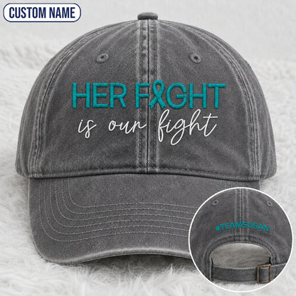 Personalized Her Fight Is Our Fight V2 Teal Ribbon Embroidered Washed Cap
