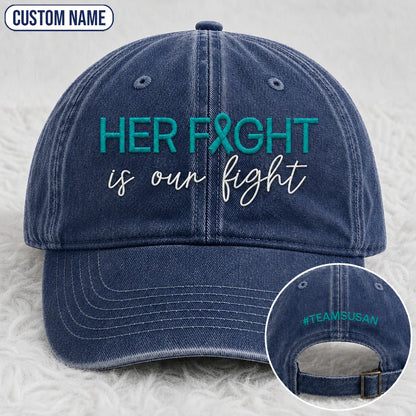 Personalized Her Fight Is Our Fight V2 Teal Ribbon Embroidered Washed Cap