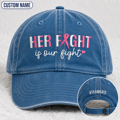 Personalized Her Fight Is Our Fight Pink Ribbon Embroidered Washed Cap, Awareness Gift