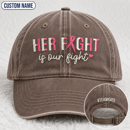 Personalized Her Fight Is Our Fight Pink Ribbon Embroidered Washed Cap, Awareness Gift