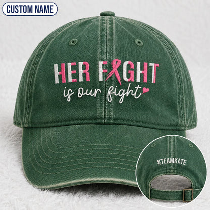 Personalized Her Fight Is Our Fight Pink Ribbon Embroidered Washed Cap, Awareness Gift
