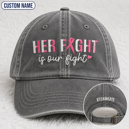 Personalized Her Fight Is Our Fight Pink Ribbon Embroidered Washed Cap, Awareness Gift
