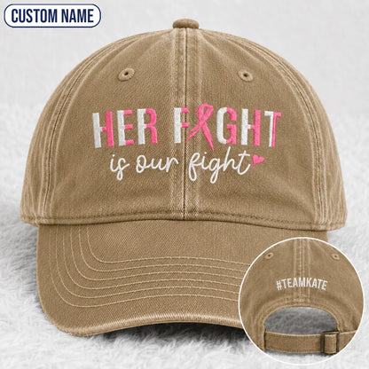 Personalized Her Fight Is Our Fight Pink Ribbon Embroidered Washed Cap, Awareness Gift