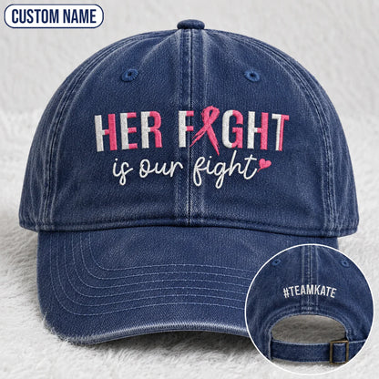 Personalized Her Fight Is Our Fight Pink Ribbon Embroidered Washed Cap, Awareness Gift