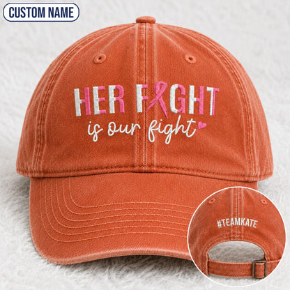 Personalized Her Fight Is Our Fight Pink Ribbon Embroidered Washed Cap, Awareness Gift