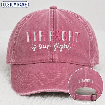 Personalized Her Fight Is Our Fight Pink Ribbon Embroidered Washed Cap, Awareness Gift