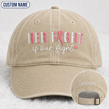 Personalized Her Fight Is Our Fight Pink Ribbon Embroidered Washed Cap, Awareness Gift