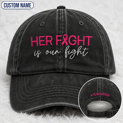 Personalized Her Fight Is Our Fight Pink Ribbon Embroidered Washed Cap V2, Awareness Gift