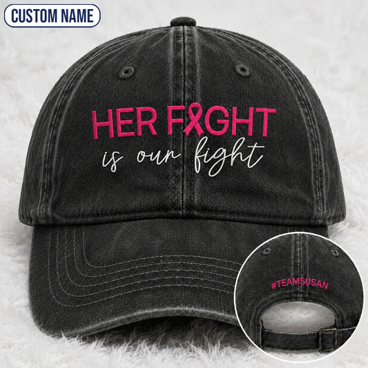 Personalized Her Fight Is Our Fight Pink Ribbon Embroidered Washed Cap V2, Awareness Gift