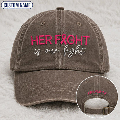 Personalized Her Fight Is Our Fight Pink Ribbon Embroidered Washed Cap V2, Awareness Gift