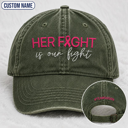 Personalized Her Fight Is Our Fight Pink Ribbon Embroidered Washed Cap V2, Awareness Gift