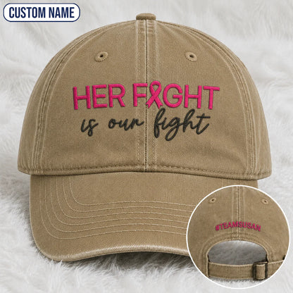 Personalized Her Fight Is Our Fight Pink Ribbon Embroidered Washed Cap V2, Awareness Gift