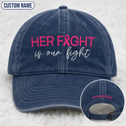 Personalized Her Fight Is Our Fight Pink Ribbon Embroidered Washed Cap V2, Awareness Gift