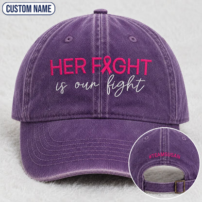 Personalized Her Fight Is Our Fight Pink Ribbon Embroidered Washed Cap V2, Awareness Gift