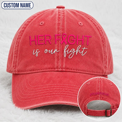 Personalized Her Fight Is Our Fight Pink Ribbon Embroidered Washed Cap V2, Awareness Gift