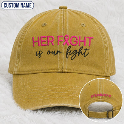 Personalized Her Fight Is Our Fight Pink Ribbon Embroidered Washed Cap V2, Awareness Gift