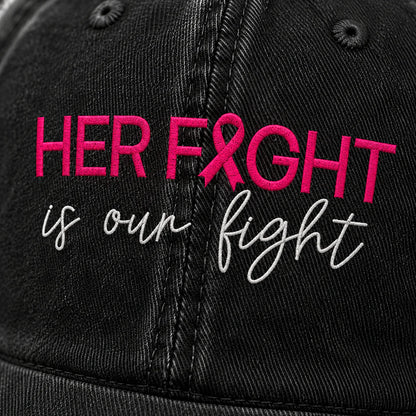 Personalized Her Fight Is Our Fight Pink Ribbon Embroidered Washed Cap V2, Awareness Gift