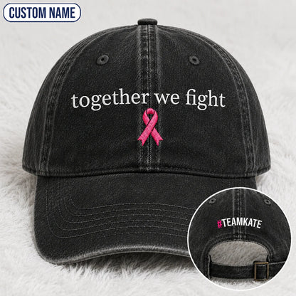 Personalized Together We Fight Pink Ribbon Embroidered Washed Cap, Awareness Gift