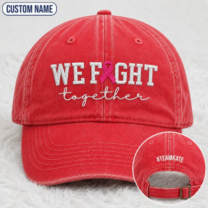Personalized We Fight Together Pink Ribbon Embroidered Washed Cap, Awareness Gift