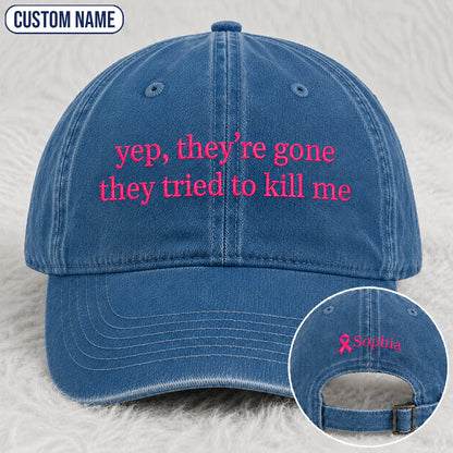 Personalized Yep They’re Gone They Tried To Kill Me Embroidered Washed Cap, Awareness Gift
