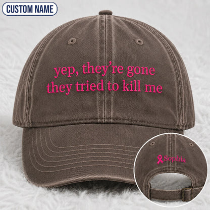 Personalized Yep They’re Gone They Tried To Kill Me Embroidered Washed Cap, Awareness Gift