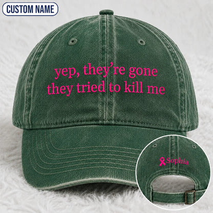 Personalized Yep They’re Gone They Tried To Kill Me Embroidered Washed Cap, Awareness Gift