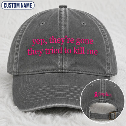 Personalized Yep They’re Gone They Tried To Kill Me Embroidered Washed Cap, Awareness Gift
