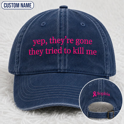 Personalized Yep They’re Gone They Tried To Kill Me Embroidered Washed Cap, Awareness Gift