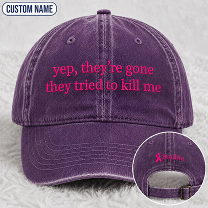 Personalized Yep They’re Gone They Tried To Kill Me Embroidered Washed Cap, Awareness Gift