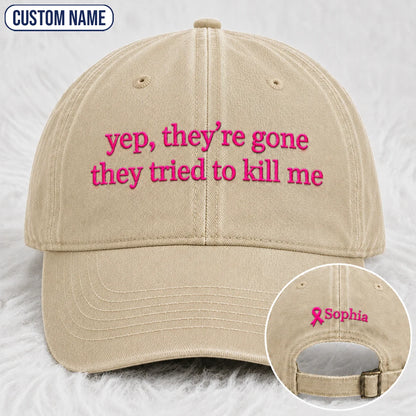 Personalized Yep They’re Gone They Tried To Kill Me Embroidered Washed Cap, Awareness Gift
