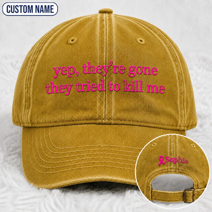 Personalized Yep They’re Gone They Tried To Kill Me Embroidered Washed Cap, Awareness Gift