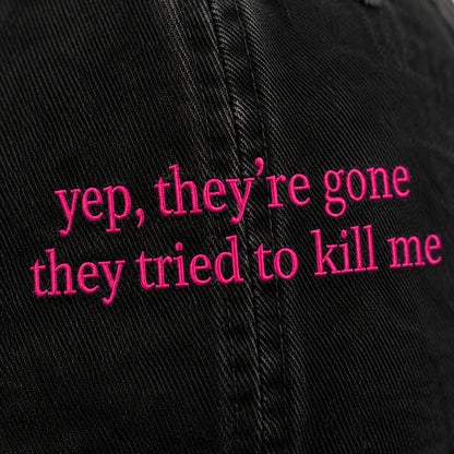 Personalized Yep They’re Gone They Tried To Kill Me Embroidered Washed Cap, Awareness Gift