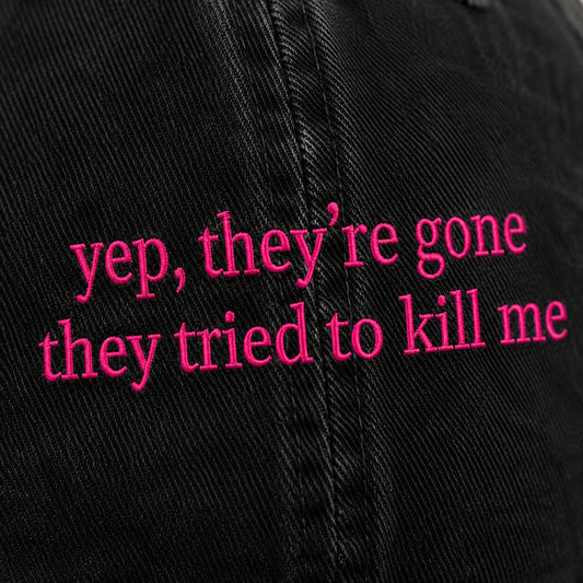 Personalized Yep They’re Gone They Tried To Kill Me Embroidered Washed Cap, Awareness Gift
