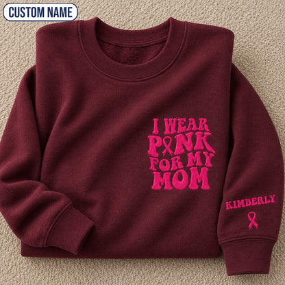 Personalized I Wear Pink for My Mom Embroidered Unisex Crewneck Sweatshirt, Pink Ribbon Awareness Gift