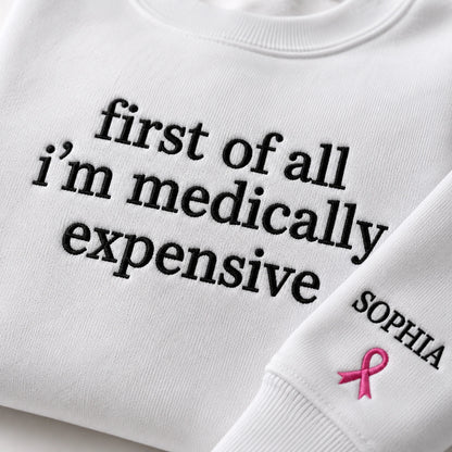 Personalized First Of All I’m Expensive Embroidered Unisex Crewneck Sweatshirt, Pink Ribbon Awareness Gift